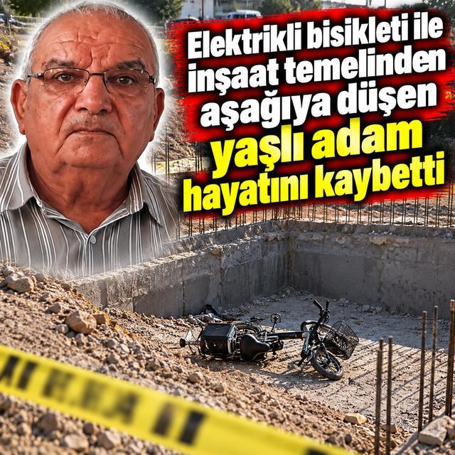 Elektrikli bisikleti ile inşat temelinden aşağıya düşen yaşlı adam hayatını kaybetti
