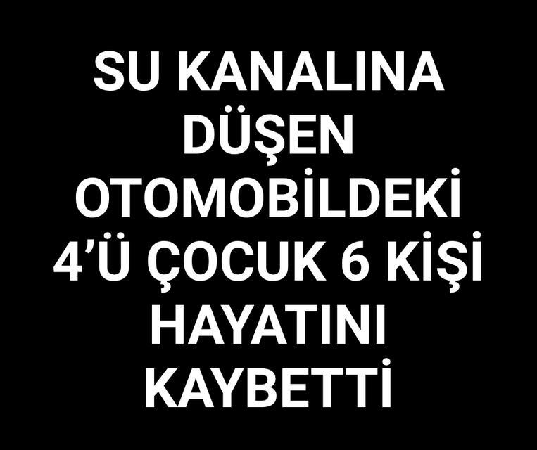 Su kanalına düşen otomobildeki 4’ü çocuk 6 kişi hayatını kaybetti