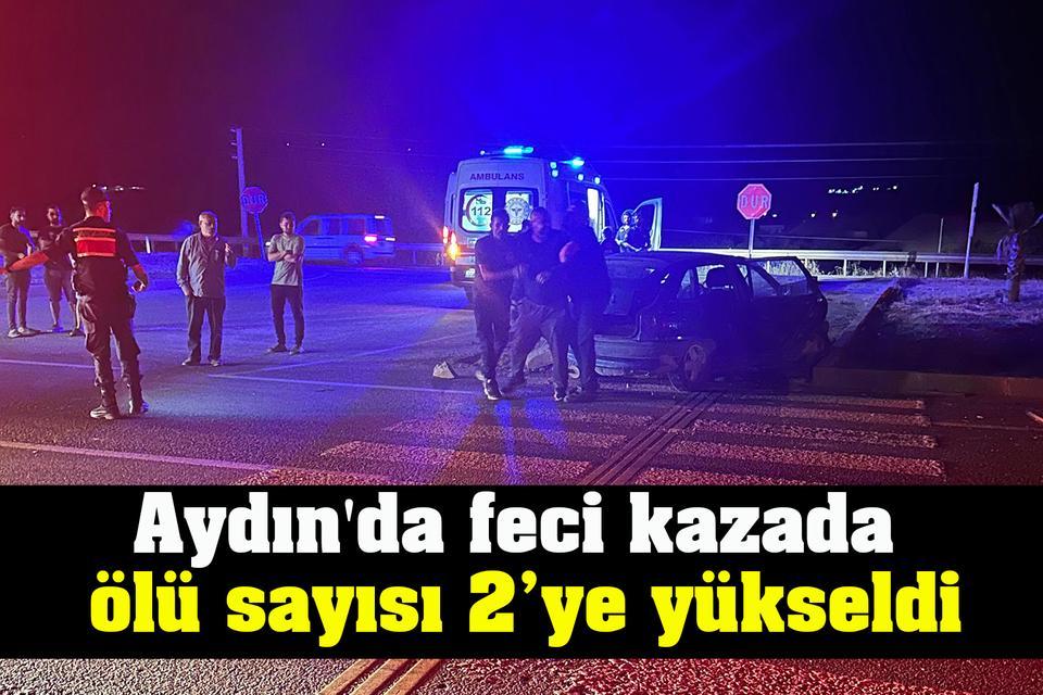 Aydın'da feci kazada ölü sayısı 2’ye yükseldi