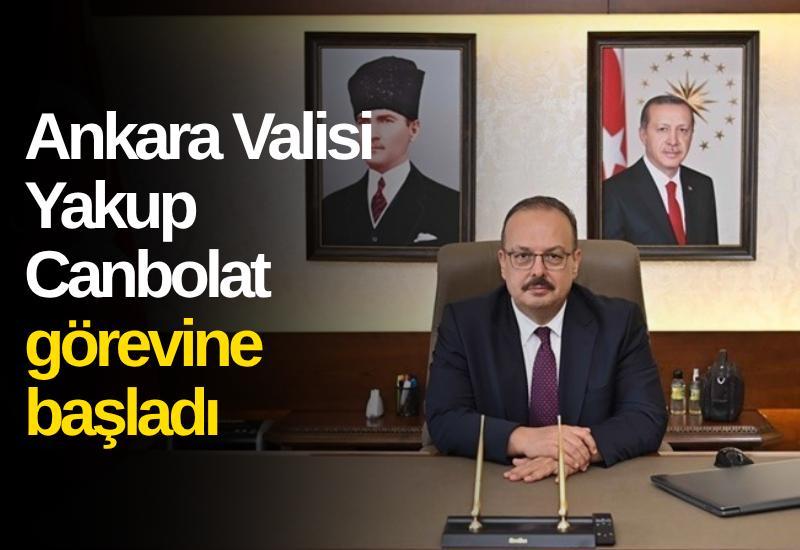 Ankara Valisi Yakup Canbolat görevine başladı