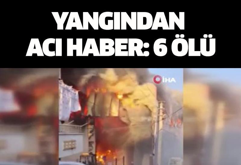 Yangından acı haber: 6 ölü