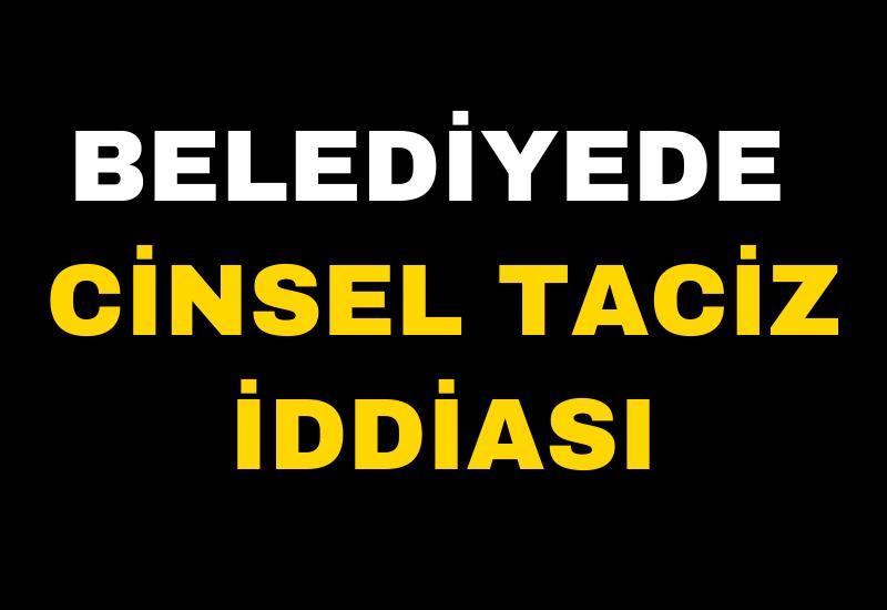 Belediyede cinsel taciz iddiası
