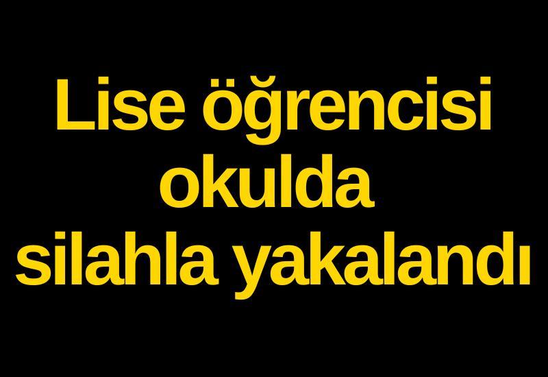 Lise öğrencisi okulda silahla yakalandı