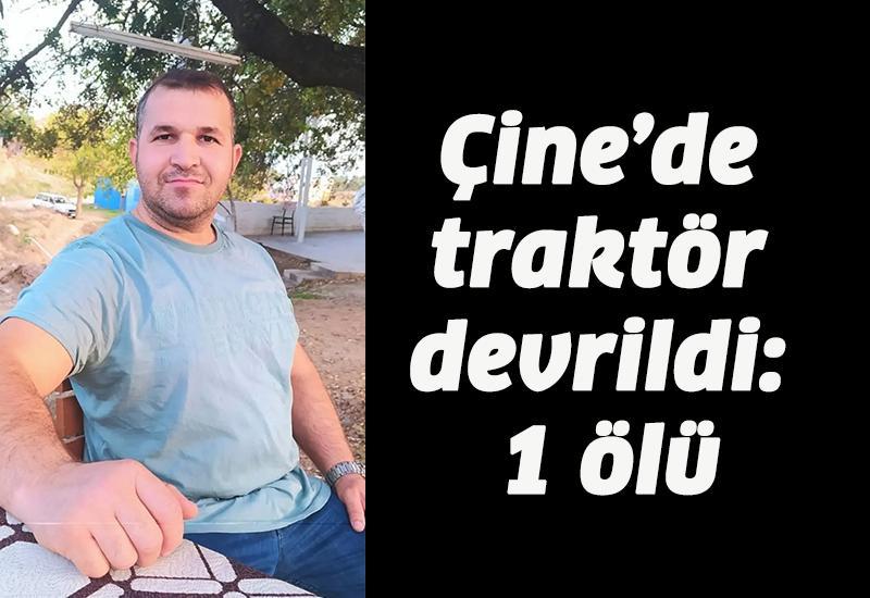 Çine’de traktör devrildi: 1 ölü
