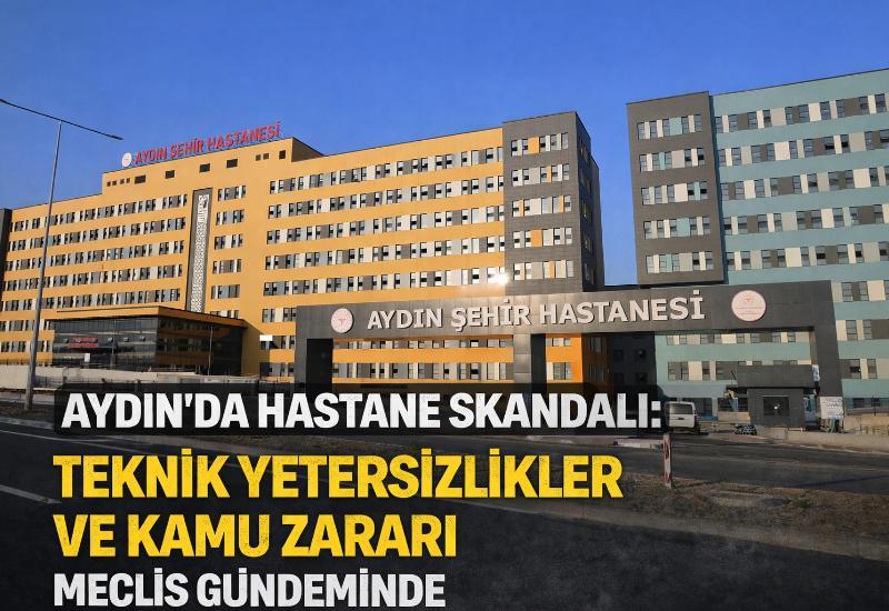 Aydın’da hastane skandalı: Teknik yetersizlikler ve kamu zararı Meclis gündeminde