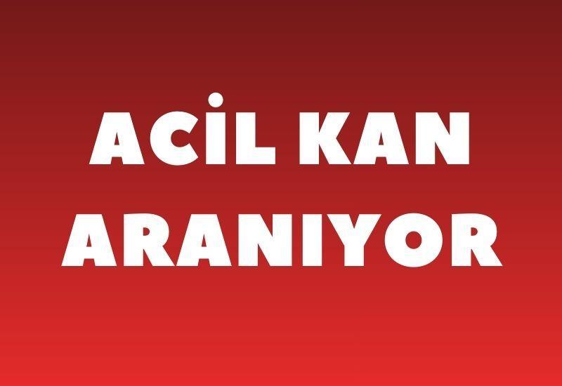 ACİL KAN ARANIYOR