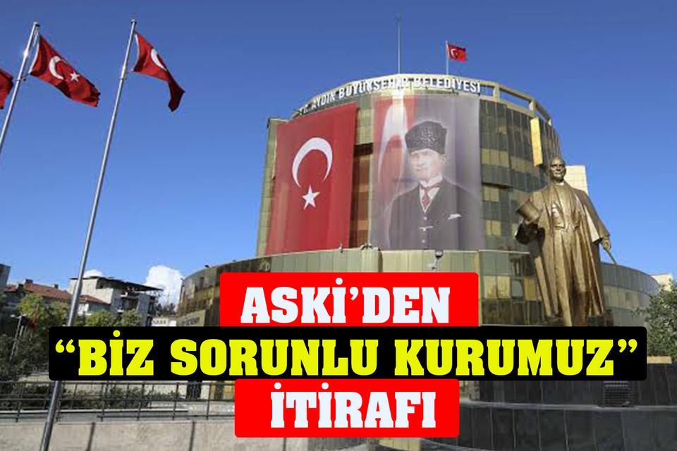 ASKİ’den “Biz sorunlu kurumuz” itirafı