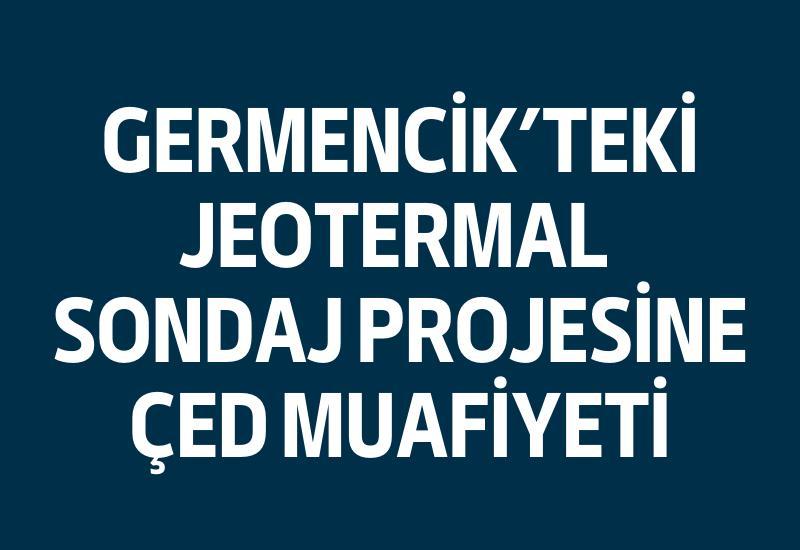 Germencik’teki jeotermal sondaj projesine ÇED muafiyeti