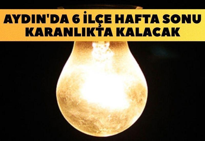 Aydın'da 6 ilçe hafta sonu karanlıkta kalacak