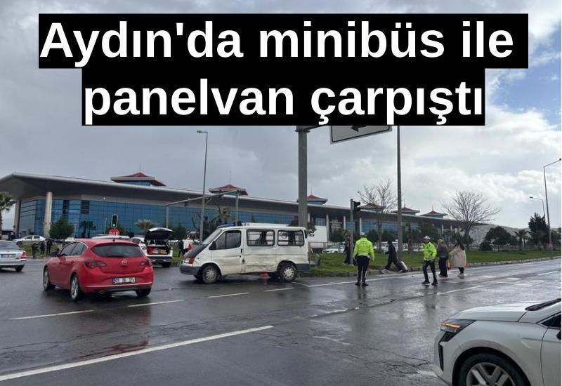 Aydın'da minibüs ile panelvan çarpıştı