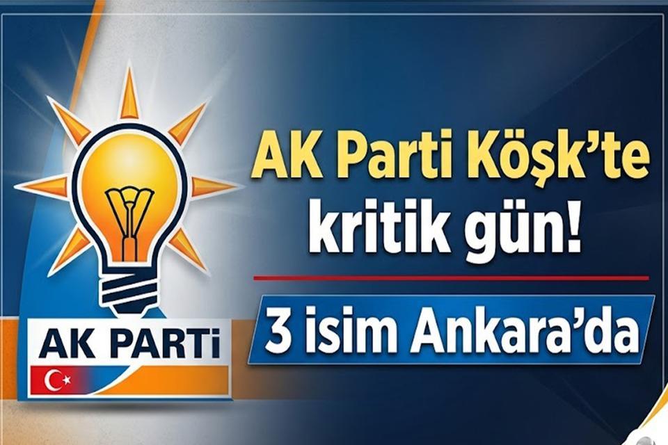 AK Parti Köşk’te kritik gün! 3 isim Ankara’da
