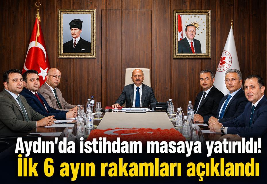 Aydın'da istihdam masaya yatırıldı! İlk 6 ayın rakamları açıklandı