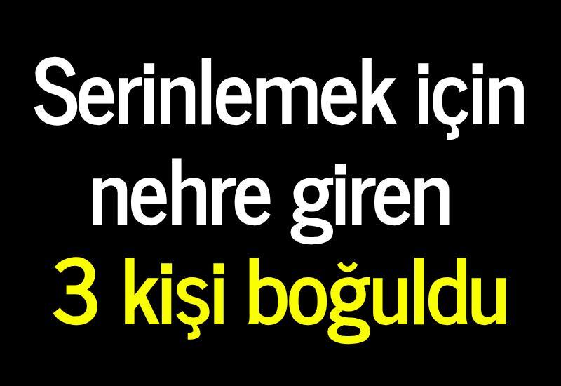 Serinlemek için nehre giren 3 kişi boğuldu