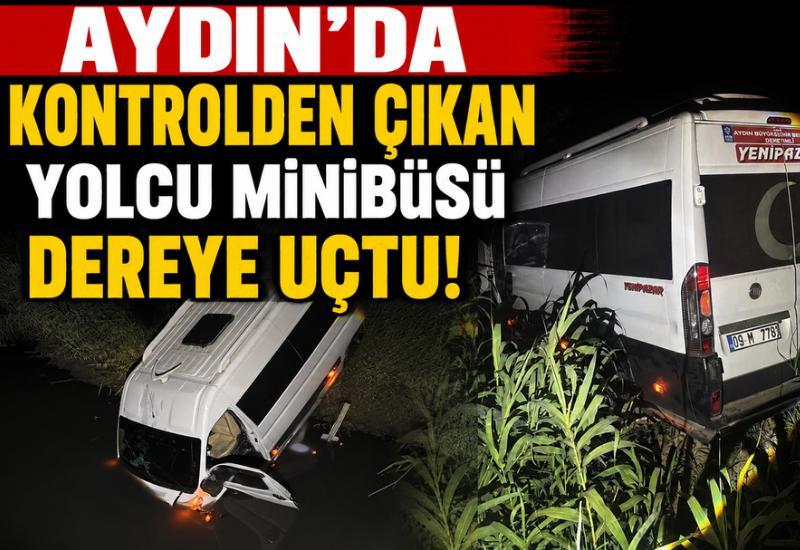 Aydın'da kontrolden çıkan yolcu minibüsü dereye uçtu
