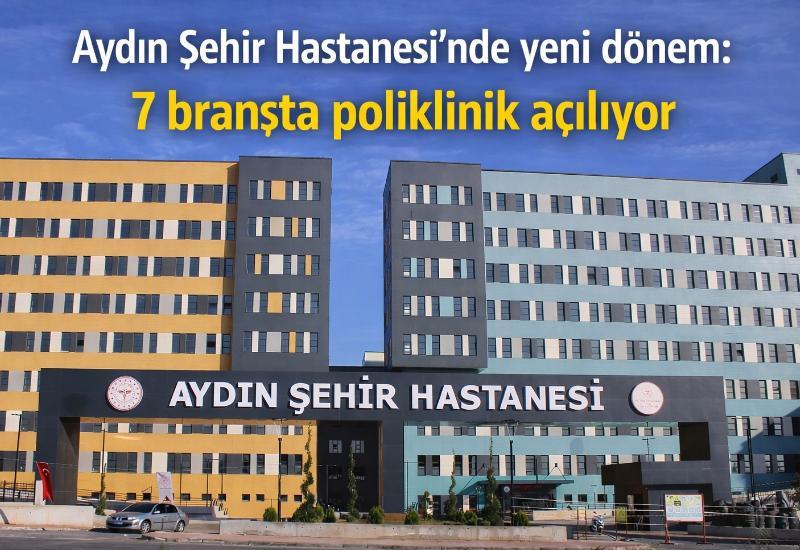 Aydın Şehir Hastanesi’nde yeni dönem: 7 branşta poliklinik açılıyor