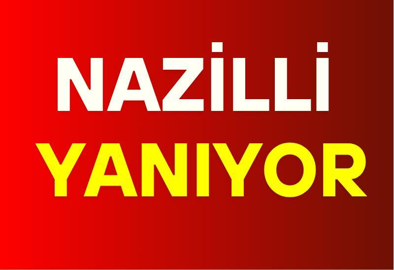 Nazilli yanıyor
