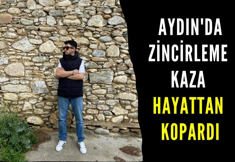 Aydın'da zincirleme kaza hayattan kopardı