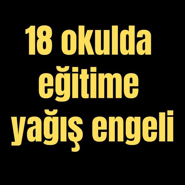 Bir ilde 18 okulda eğitime yağış engeli