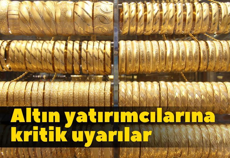 Altın yatırımcılarına kritik uyarılar
