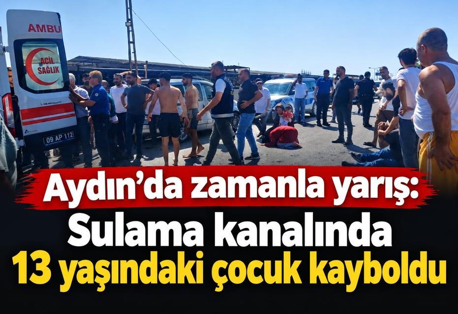 Aydın’da zamanla yarış: Sulama kanalında 13 yaşındaki çocuk kayboldu