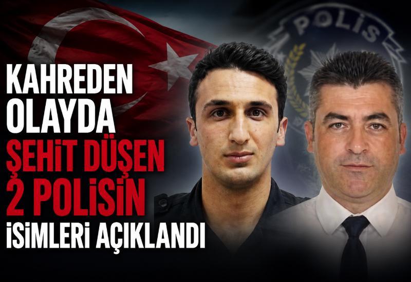 Kahreden olayda şehit düşen 2 polisin isimleri açıklandı