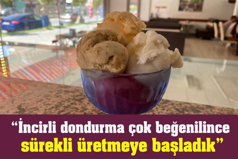 “İncirli dondurma çok beğenilince sürekli üretmeye başladık”