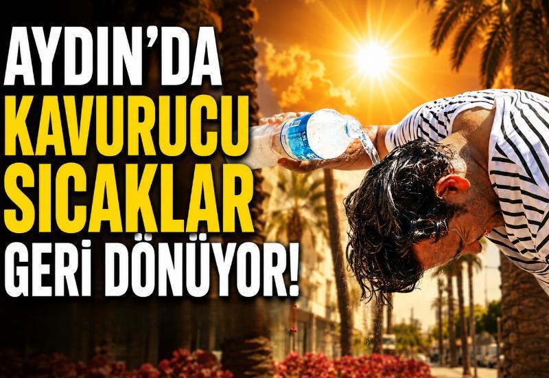 Aydın'da kavurucu sıcaklar geri dönüyor