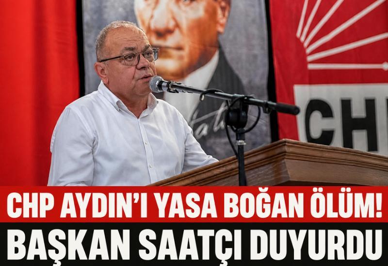 CHP Aydın'ı yasa boğan ölüm! Başkan Saatçı duyurdu