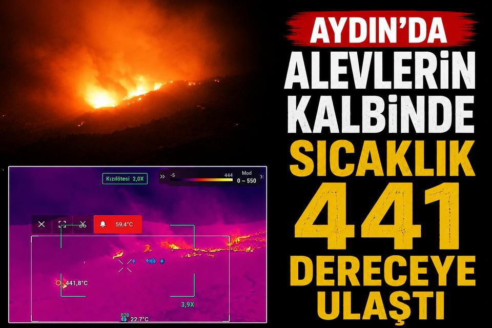 Aydın'da alevlerin kalbinde sıcaklık 441 dereceye ulaştı