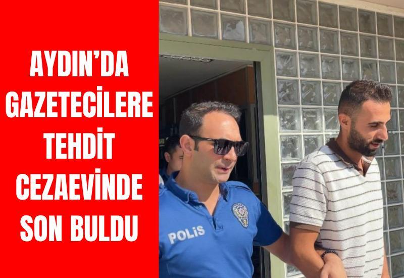 Aydın’da gazetecilere tehdit cezaevinde son buldu
