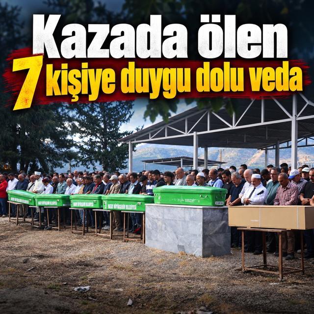 Kazada ölen 7 kişiye duygu dolu veda