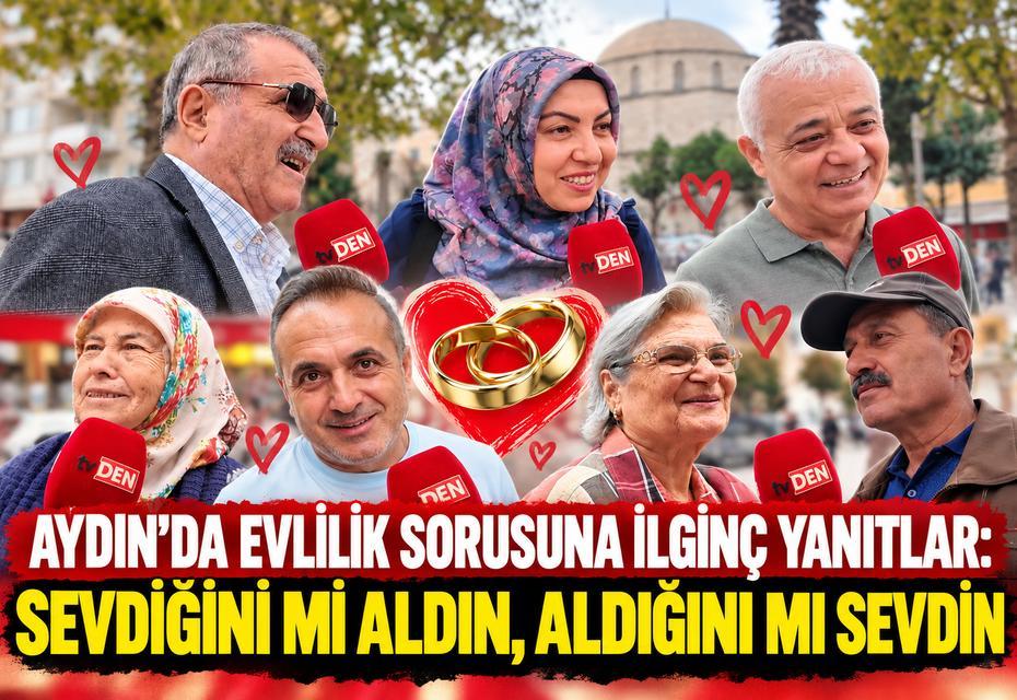 Aydın’da evlilik sorusuna ilginç yanıtlar: Sevdiğini mi aldın, aldığını mı sevdin?