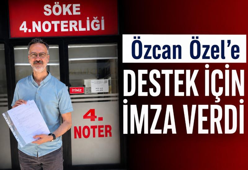 Özcan Özel'e destek için imza verdi