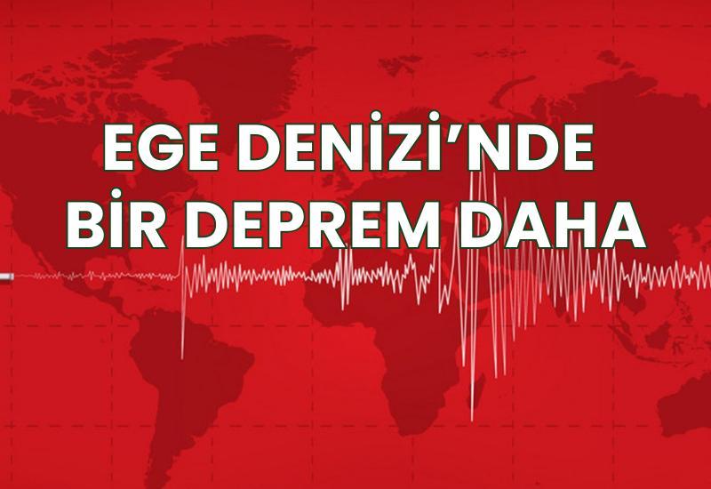 Ege Denizi'nde bir deprem daha