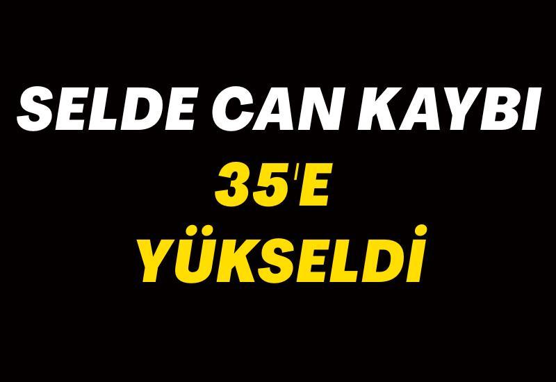 Selde can kaybı 35'e yükseldi