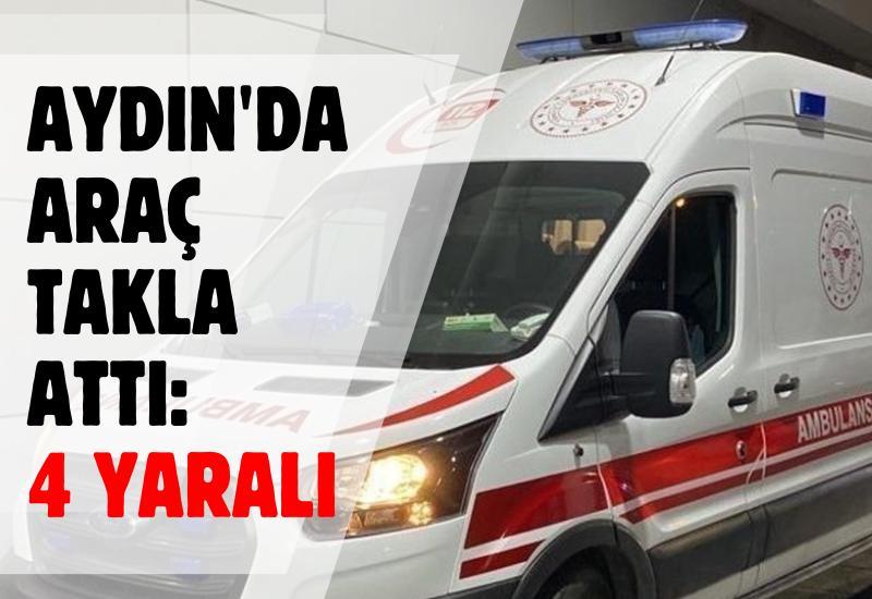 Aydın'da araç takla attı: 4 yaralı