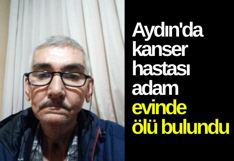 Aydın'da kanser hastası adam evinde ölü bulundu