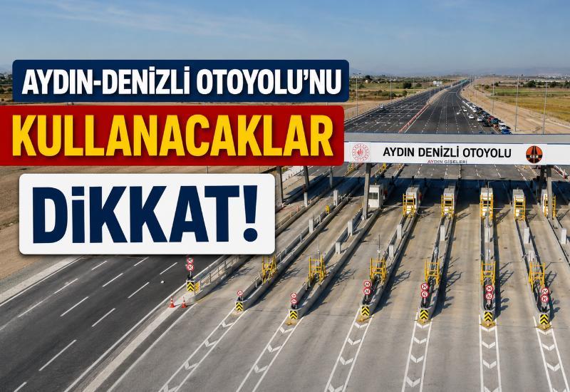 Aydın-Denizli Otoyolu’nu kullanacaklar dikkat!