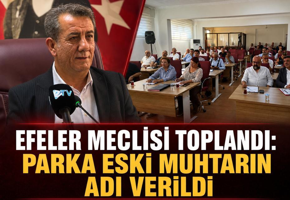Efeler Meclisi toplandı: Parka eski muhtarın adı verildi