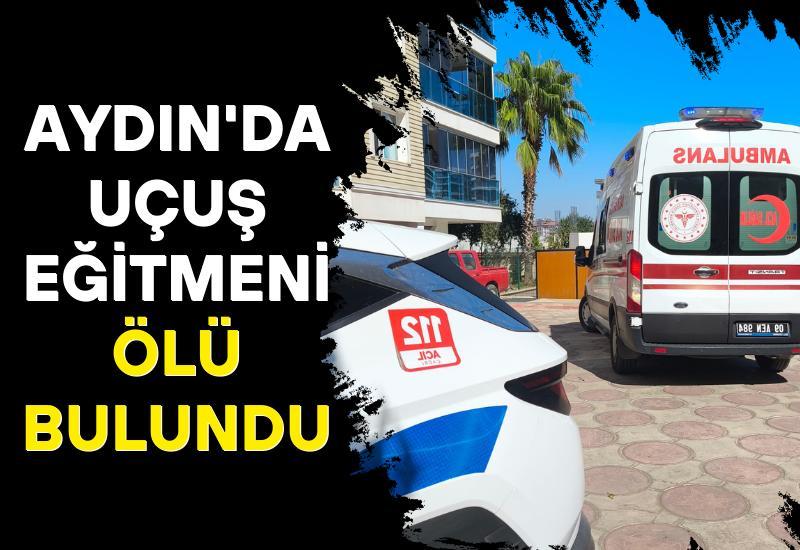 Aydın'da uçuş eğitmeni ölü bulundu