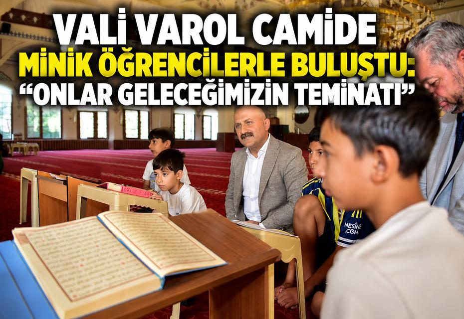 Vali Varol camide minik öğrencilerle buluştu