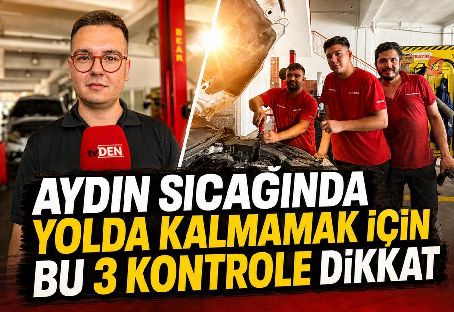 Aydın sıcağında yolda kalmamak için bu 3 kontrole dikkat