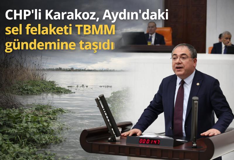 CHP'li Karakoz, Aydın'daki sel felaketi TBMM gündemine taşıdı