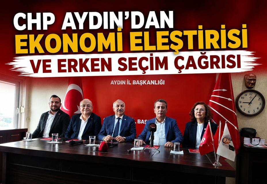 CHP Aydın’dan ekonomi eleştirisi ve erken seçim çağrısı