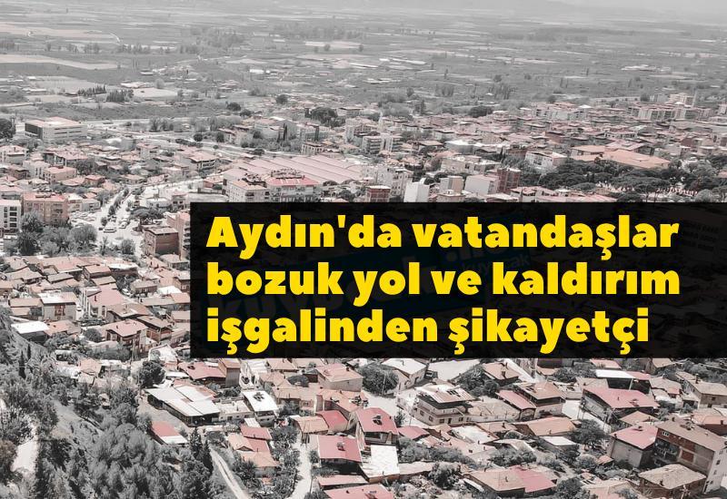Aydın'da vatandaşlar bozuk yol ve kaldırım işgalinden şikayetçi