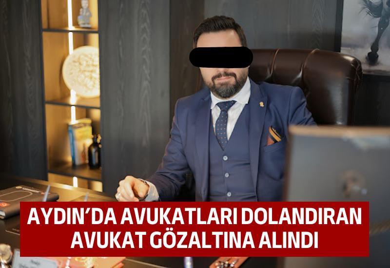 Aydın’da avukatları dolandıran avukat gözaltına alındı