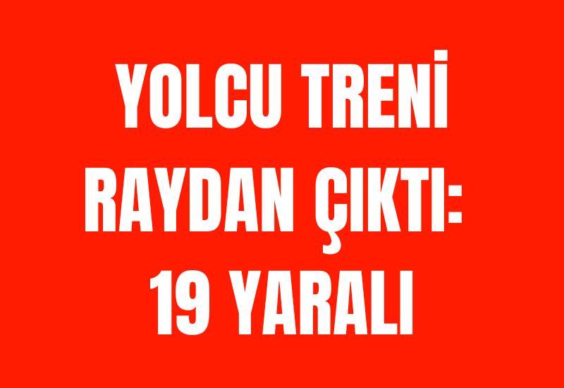 Yolcu treni raydan çıktı: 19 yaralı