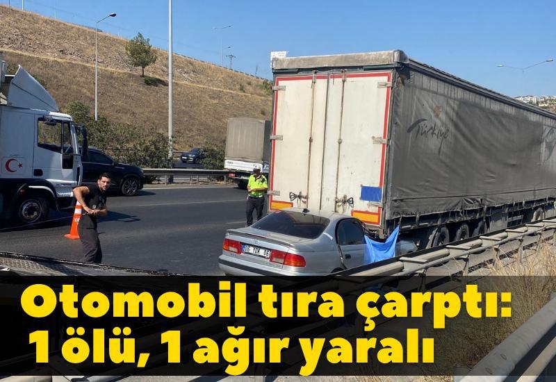 Otomobil tıra çarptı: 1 ölü, 1 ağır yaralı