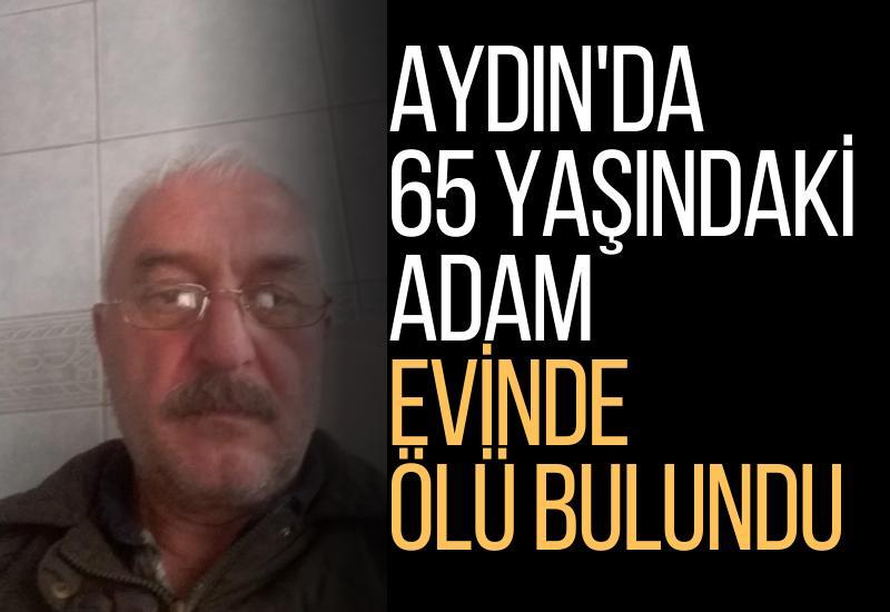 Aydın'da 65 yaşındaki adam evinde ölü bulundu