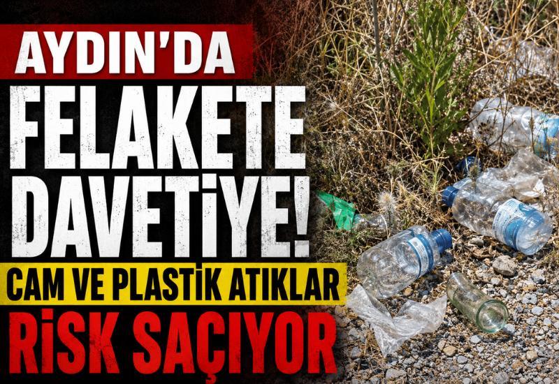 Aydın'da felakete davetiye! Cam ve plastik atıklar risk saçıyor
